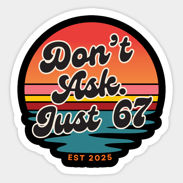 Dont Ask Just 67 Six Seven Meme Sticker by The WYLD Tribe